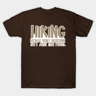 Hiking because heavy breathing isn’t just for pervs. T-Shirt